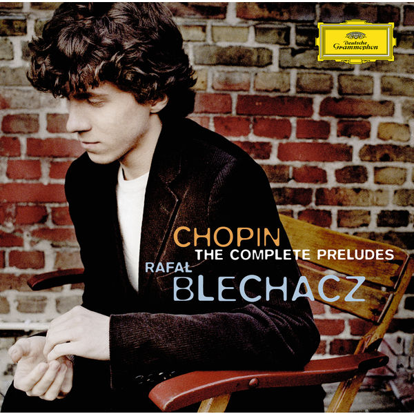 Chopin Complete The Preludes Rafal Blechacz Deutsche Grammophon