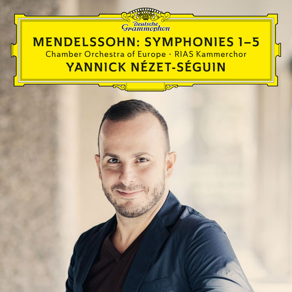 Mendelssohn: Symphonies No. 1-5 - Yannick Nézet-Séguin - Chamber Orchestra of Europe - RIAS Kammerchor - Deutsche Grammophon 24/96